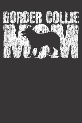 Full Download Notebook 6x9 120 Pages: Boder Collie Mom Mother Mama Mothers Day Vintage - Bigpubly 117 Publishing | PDF