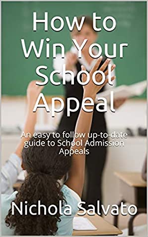 Read Online How to Win Your School Appeal: An easy to follow up-to-date guide to School Admission Appeals (School Appeals Book 1) - Nichola Salvato | ePub