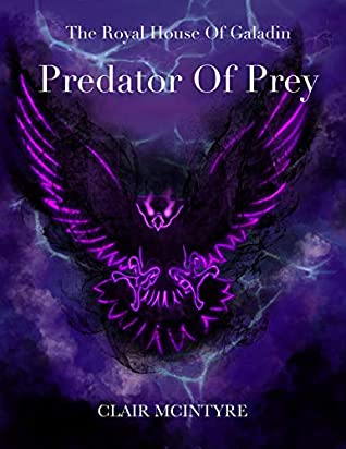 Read Predator's Prey (The Royal House of Galadin Book 1) - Clair McIntyre | PDF