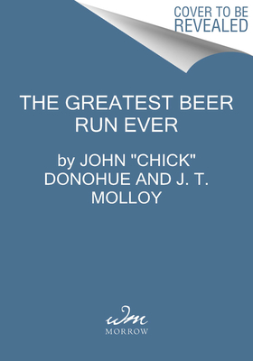 Read The Greatest Beer Run Ever: A Memoir of Friendship, Loyalty, and War - John Chick Donohue | ePub