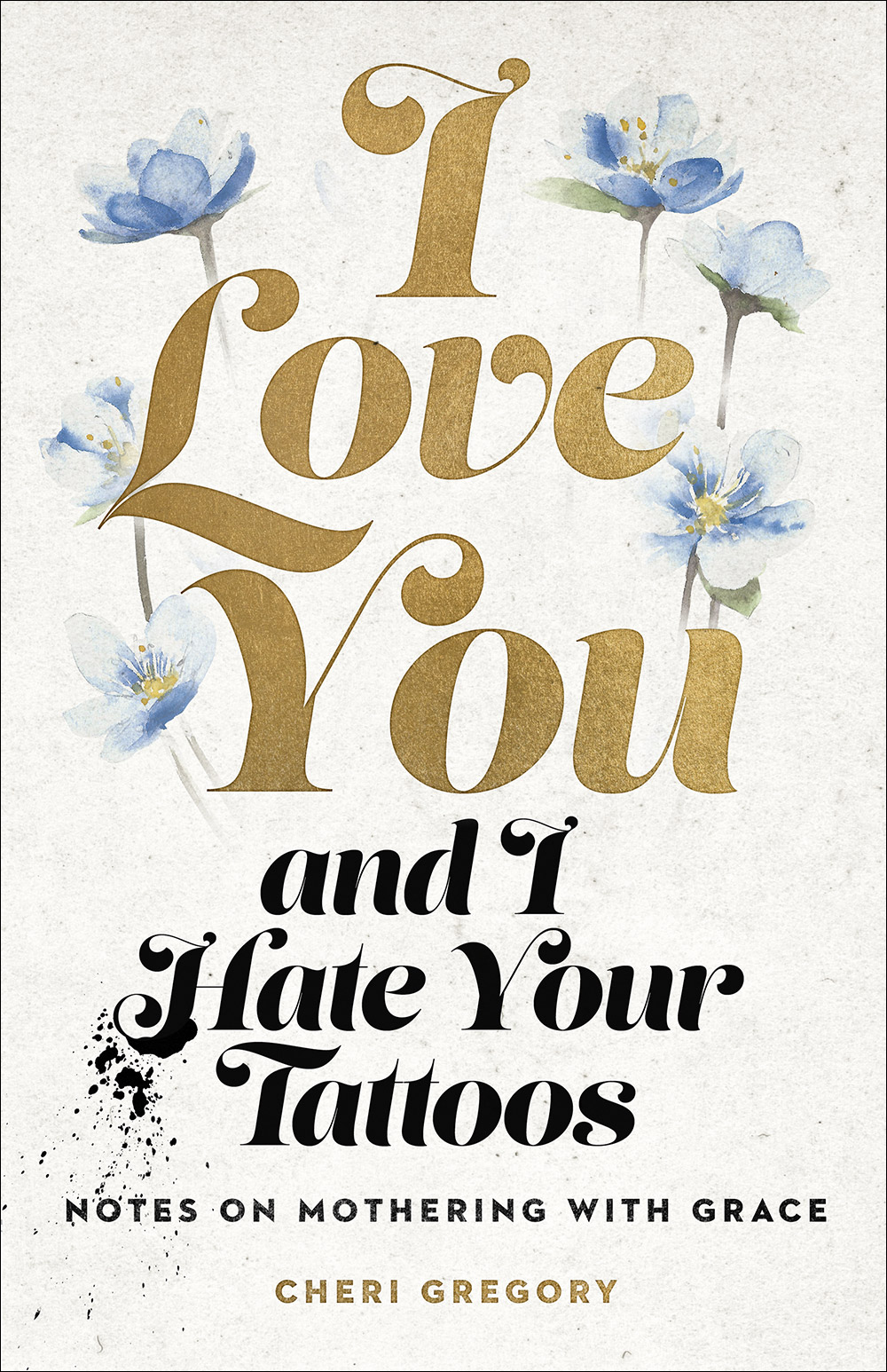 Read I Love You and I Hate Your Tattoos: Notes on Mothering with Grace - Cheri Gregory file in PDF