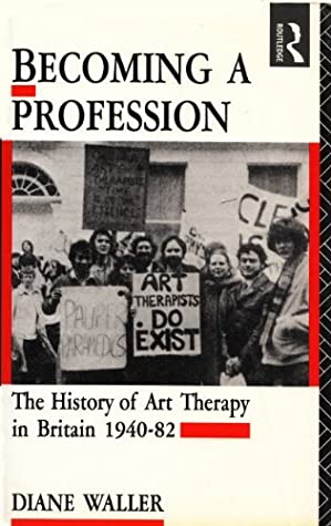 Download Becoming a Profession: The History of Art Therapy in Britain, 1940-82 - Diane Waller | PDF