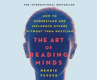 Read Online The Art of Reading Minds: How to Understand and Influence Others Without Them Noticing - Henrik Fexeus file in PDF