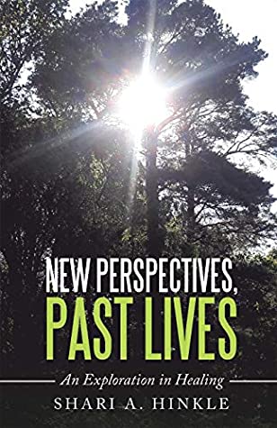 Read Online New Perspectives, Past Lives: An Exploration in Healing - Shari a Hinkle file in ePub