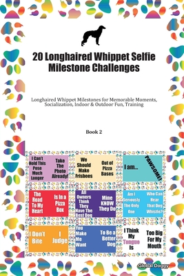 Download 20 Longhaired Whippet Selfie Milestone Challenges: Longhaired Whippet Milestones for Memorable Moments, Socialization, Indoor & Outdoor Fun, Training Book 2 - Global Doggy | PDF
