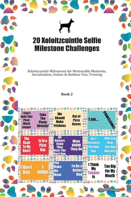 Full Download 20 Xoloitzcuintle Selfie Milestone Challenges: Xoloitzcuintle Milestones for Memorable Moments, Socialization, Indoor & Outdoor Fun, Training Book 2 - Global Doggy file in ePub