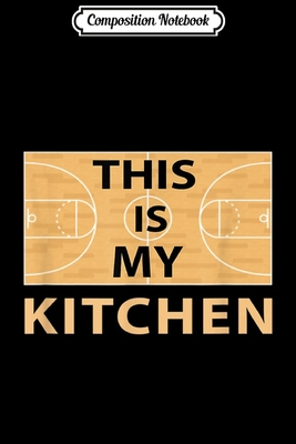 Full Download Composition Notebook: This Is My Kitchen - Womens Basketball Gift Journal/Notebook Blank Lined Ruled 6x9 100 Pages - Magdalena Straub file in PDF