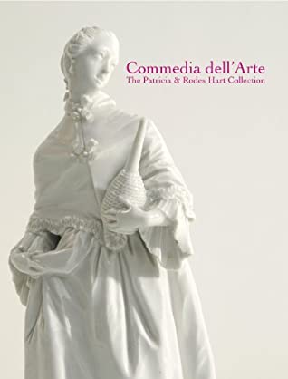 Read Commedia dell'Arte. The Patricia and Rodes Hart Collection of European porcelain and faience - Birte Abraham | PDF
