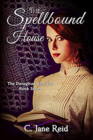 Read Online The Spellbound House: A Historical Gothic Romance (The Donaghue Histories Book Seven) - C. Jane Reid | PDF