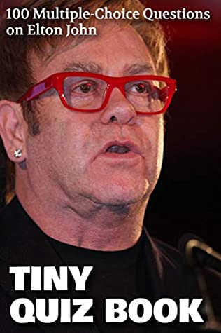 Full Download Tiny Quiz Book: 100 Multiple-Choice Questions on Elton John - Bernard Morris | PDF