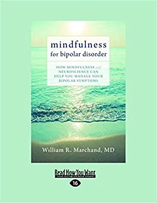 Read Online Mindfulness for Bipolar Disorder: How Mindfulness and Neuroscience Can Help You Manage Your Bipolar Symptoms - William R. Marchand | ePub
