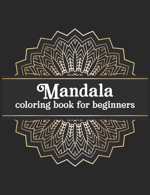 Read Online Mandala coloring book for beginners: Beginners Coloring Book for Girls, boys and beginners with Low Vision. Ideal to Relieve Stress, Aid Relaxation and Soothe the Spirit. - King of Store file in ePub