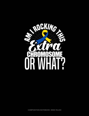 Full Download Am I Rockin' This Extra Chromosome Or What?: Composition Notebook: Wide Ruled - Greenyx Publishing file in ePub