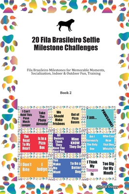 Download 20 Fila Brasileiro Selfie Milestone Challenges: Fila Brasileiro Milestones for Memorable Moments, Socialization, Indoor & Outdoor Fun, Training Book 2 - Global Doggy | PDF