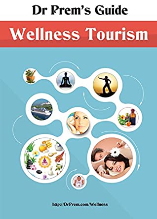 Download Dr Prem's Guide - Wellness Tourism: Comprehensive Wellness Tourism Guide with Therapies and Destinations - Dr Prem Jagyasi file in ePub