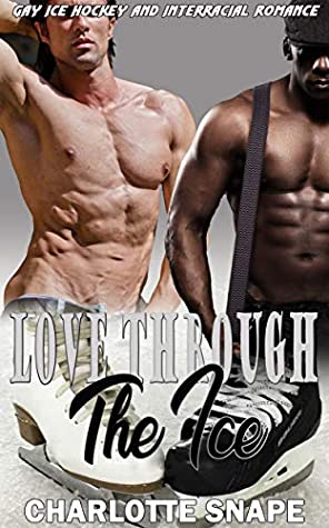 Read Online Love Through The Ice: Gay Ice Hockey and Interracial Romance - Charlotte Snape | ePub