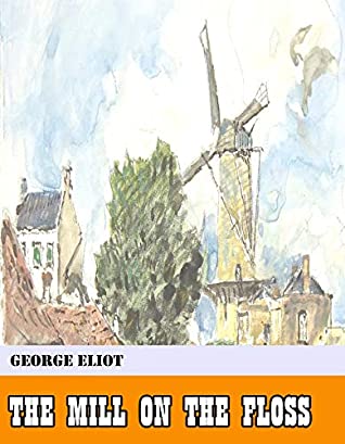 Read Online The Mill on the Floss [Original - Unabridged - Classicals - Best of all time] (ANNOTATED) - George Eliot | PDF