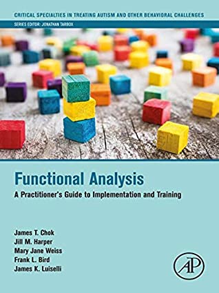 Download Functional Analysis: A Practitioner's Guide to Implementation and Training (Critical Specialties in Treating Autism and other Behavioral Challenges) - James T. Chok | PDF
