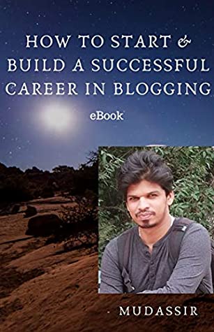 Full Download How To Start & Build A Successful Career In Blogging - Step-By-Step Guide: Practical Insights - Mudassir Ahmed file in ePub