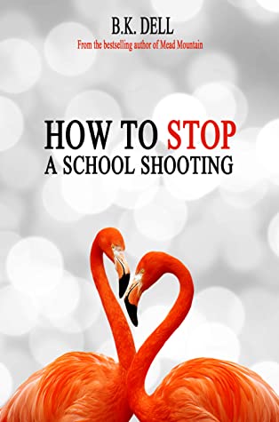 Read Online How to Stop a School Shooting: A celebration of youth, love, and sacred life. - B.K. Dell | PDF