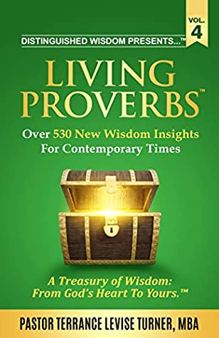 Read Online Distinguished Wisdom Presents . . . Living Proverbs-Vol. 4: Over 530 New Wisdom Insights For Contemporary Times - Terrance Levise Turner | PDF