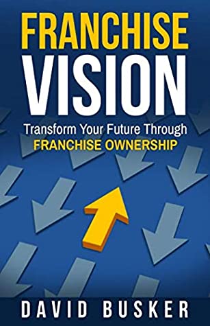 Read Online Franchise Vision: Transform Your Future Through Franchise Ownership - David Busker file in ePub