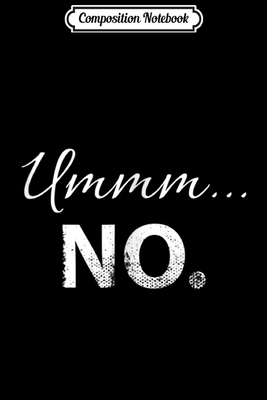 Full Download Composition Notebook: Ummm No - Funny Dating For Women Men Journal/Notebook Blank Lined Ruled 6x9 100 Pages -  | ePub