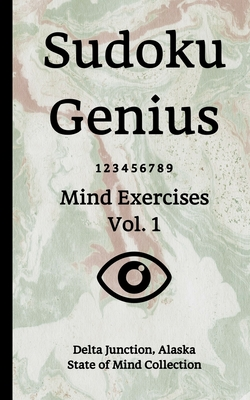 Read Online Sudoku Genius Mind Exercises Volume 1: Delta Junction, Alaska State of Mind Collection - Delta Junction State of Mind Collection | ePub