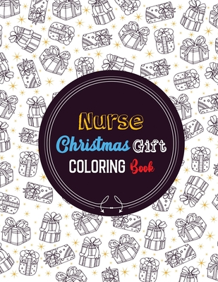 Read Online Nurse Christmas Gift Coloring Book: Christmas designs for Coloring and Stress Releasing, Funny Snarky Adult Nurse Life Coloring Book, A Gift & Relaxation & Stress Relief, Thank You, Retirement, (Gift Card Alternative idea) - Voloxx Studio file in PDF