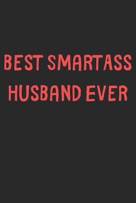 Download Best SmartAss Husband Ever: Lined Journal, 120 Pages, 6 x 9, Funny Husband Gift Idea, Black Matte Finish (Best SmartAss Husband Ever Journal) - Family Publishing | PDF