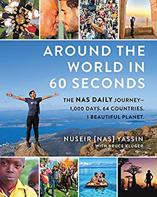 Read Around the World in 60 Seconds: The Nas Daily Journey—1,000 Days. 64 Countries. 1 Beautiful Planet. - Nuseir Yassin file in PDF
