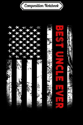 Read Composition Notebook: Best Uncle Ever American Flag Gifts For Men Journal/Notebook Blank Lined Ruled 6x9 100 Pages - Dennis Weib | PDF