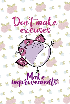 Read Don't Make Excuses Make Improvements!: All Purpose 6x9 Blank Lined Notebook Journal Way Better Than A Card Trendy Unique Gift White Flowers Sticker Owl - Lennie Kearns Kn | PDF