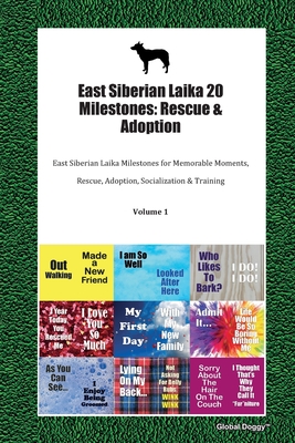Read East Siberian Laika 20 Milestones: Rescue & Adoption: East Siberian Laika Milestones for Memorable Moments, Rescue, Adoption, Socialization & Training Volume 1 - Global Doggy file in PDF