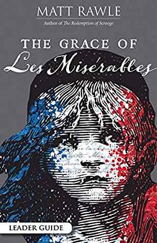Download The Grace of Les Miserables Leader Guide (The Grace of Le Miserables) - Matt Rawle | PDF