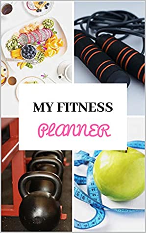 Read Online MY FITNESS PLANNER: Healthy lifestyle - Training - Weight loss and muscle mass building - Dietetics - Diet - Physical and mental preparation - Recovery - Re-education - Re-athletisation - Health - Coach Ks file in PDF