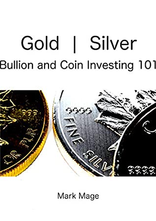 Full Download Gold and Silver Bullion and Coin Investing 101: Beginners' Guide for Precious Metals and Tangibles Investors - Mark Mage | PDF