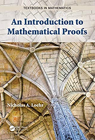 Full Download An Introduction to Mathematical Proofs (Textbooks in Mathematics) - Nicholas A. Loehr file in PDF