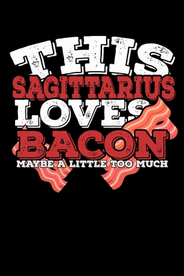 Read This Sagittarius Loves Bacon Maybe A Little Too Much Notebook: 100 Wide Ruled Lined Pages - Mark Gillian file in PDF
