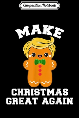 Full Download Composition Notebook: Funny Trump Christmas Gingerbread Man Cute Fun Men Women Journal/Notebook Blank Lined Ruled 6x9 100 Pages - Hanne Kaufmann-Hein | PDF